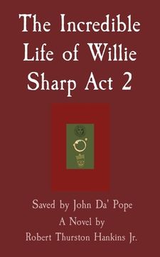 portada The Incredible Life of Willie Sharp Act 2: Saved by John Da' Pope (en Inglés)