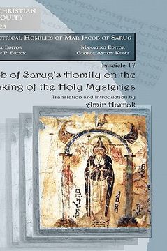 jacob of sarug`s homily on the partaking of the holy mysteries,metrical homilies of mar jacob of sarug