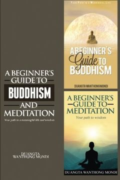 portada A Beginner's Guide to Buddhism & A Beginner's Guide to Meditation: Your Path to A Meaningful Life/Your Path to Wisdom