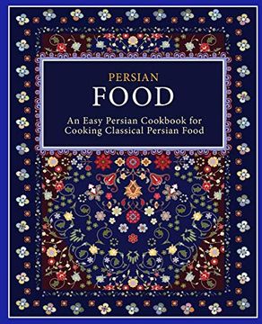 portada Persian Food: An Easy Persian Cookbook for Cooking Classical Persian Food (en Inglés)