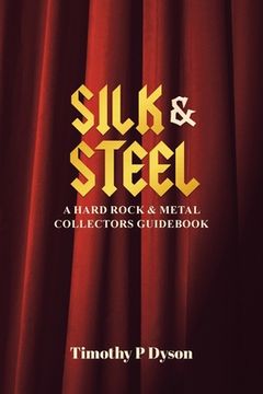 portada Silk & Steel: A Hard Rock & Metal Collectors Guidebook (in English)