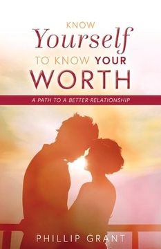 portada Know Yourself to Know Your Worth: A Path to a Better Relationship Volume 1