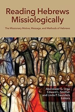 portada Reading Hebrews Missiologically: The Missionary Motive, Message, and Methods of Hebrews (en Inglés)