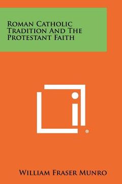 portada roman catholic tradition and the protestant faith (en Inglés)