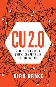 portada CU 2.0: A Guide for Credit Unions Competing in the Digital Age (en Inglés)