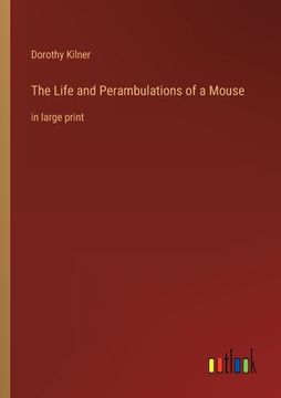 portada The Life and Perambulations of a Mouse: in large print (en Inglés)