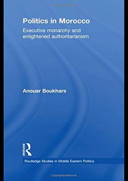 portada Politics in Morocco: Executive Monarchy and Enlightened Authoritarianism (Routledge Studies in Middle Eastern Politics) (en Inglés)