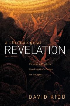 portada A Chronological Revelation: Patterns in Prophecy: Unveiling God's Design for the Ages 2Nd Edition (en Inglés)