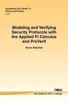 portada Modeling and Verifying Security Protocols With the Applied pi Calculus and Proverif: 1 (Foundations and Trends® in Privacy and Security) 