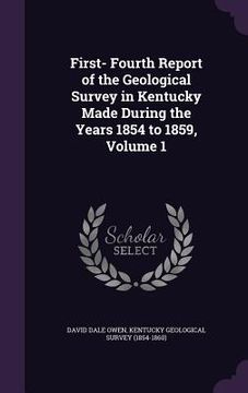 portada First- Fourth Report of the Geological Survey in Kentucky Made During the Years 1854 to 1859, Volume 1