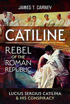 portada Catiline, Rebel of the Roman Republic: The Life and Conspiracy of Lucius Sergius Catilina (en Inglés)