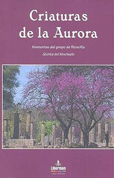 portada CRIATURAS DE LA AURORA: Memorias del grupo de filosofía Quinta del Mochuelo