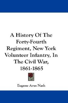 portada a history of the forty-fourth regiment, new york volunteer infantry, in the civil war, 1861-1865 (in English)