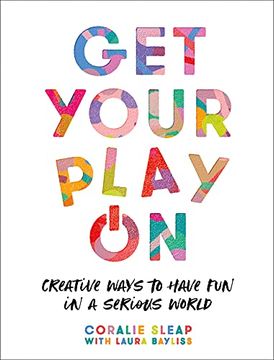 portada Get Your Play on: Creative Ways to Have fun in a Serious World (en Inglés)