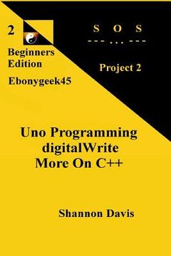 portada Uno Programming digitalWrite More On C++: Project 2 SOS (en Inglés)