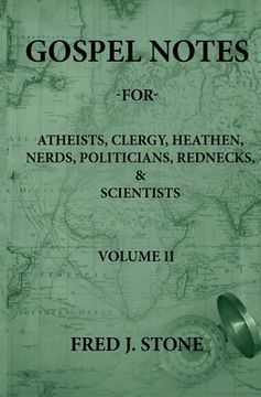 portada Gospel Notes - For - Atheists, Clergy, Heathen, Nerds, Politicians, Rednecks, & Scientists Volume II (en Inglés)