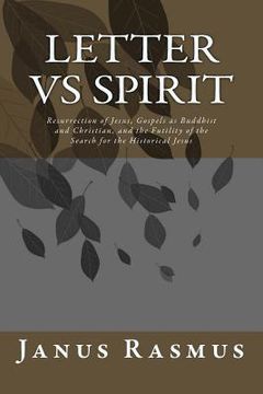 portada Letter vs Spirit: Resurrection of Jesus, The Gospels as Buddhist and Christian, and the Futility of the Search for the Historical Jesus (en Inglés)