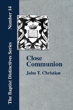 portada close communion, or baptism as a prerequisite to the lord's supper (en Inglés)
