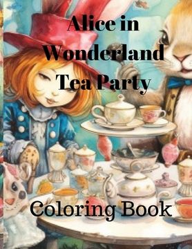Coloring Book Alice in Wonderland Tea Party: Coloring Book Alice in Wonderland Tea Party ages 8-15 (en Inglés)