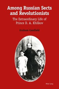 portada Among Russian Sects and Revolutionists: The Extraordinary Life of Prince D. A. Khilkov (in English)