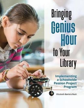 portada Bringing Genius Hour to Your Library: Implementing a Schoolwide Passion Project Program