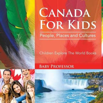 portada Canada For Kids: People, Places and Cultures - Children Explore The World Books (en Inglés)