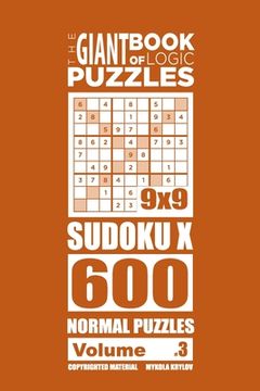 portada The Giant Book of Logic Puzzles - Sudoku X 600 Normal Puzzles (Volume 3) (en Inglés)