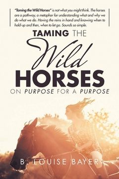 portada Taming The Wild Horses On Purpose For A Purpose (en Inglés)