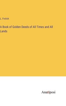 portada A Book of Golden Deeds of All Times and All Lands (en Inglés)