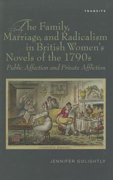portada The Family, Marriage, and Radicalism in British Women's Novels of the 1790s: Public Affection and Private Affliction (en Inglés)