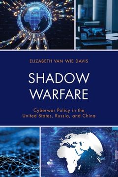 portada Shadow Warfare: Cyberwar Policy in the United States, Russia and China (Security and Professional Intelligence Education Series) (en Inglés)