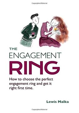 The Engagement Ring: How to choose the perfect engagement ring and get it right first time (Second Edition)