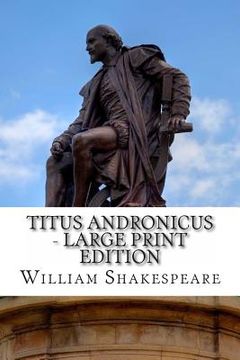 portada Titus Andronicus - Large Print Edition: The Tragedy of Titus Andronicus: A Play (en Inglés)