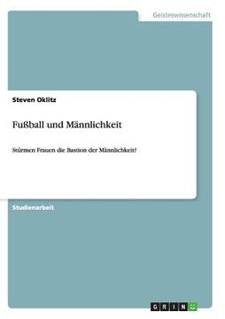 portada Fußball und Männlichkeit: Stürmen Frauen die Bastion der Männlichkeit? (in German)