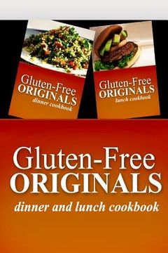 portada Gluten-Free Originals - Dinner and Lunch Cookbook: Practical and Delicious Gluten-Free, Grain Free, Dairy Free Recipes (en Inglés)