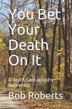 portada You Bet Your Death On It: A Death Care Industry Awareness (en Inglés)