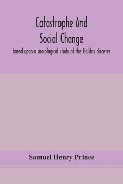 portada Catastrophe and social change: based upon a sociological study of the Halifax disaster 