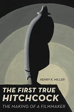 portada The First True Hitchcock: The Making of a Filmmaker (in English)