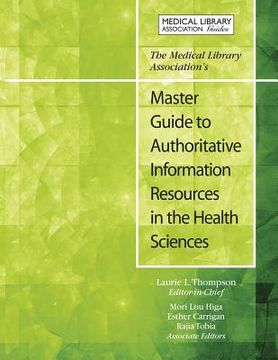 portada The Medical Library Association's Master Guide to Authoritative Information Resources in the Health Sciences (en Inglés)