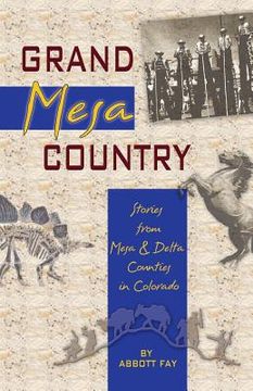 portada Grand Mesa Country: Stories from Mesa & Delta Counties in Colorado (en Inglés)
