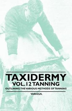 portada taxidermy vol.12 tanning - outlining the various methods of tanning