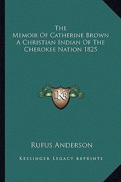 portada the memoir of catherine brown a christian indian of the cherokee nation 1825 (en Inglés)