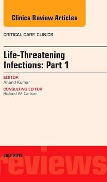 portada Life-Threatening Infections: Part 1, an Issue of Critical Care Clinics: Volume 29-3 (in English)
