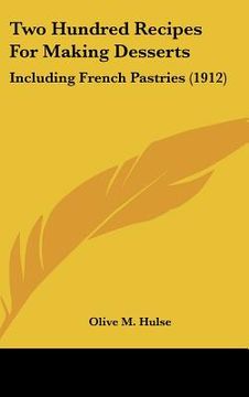 portada two hundred recipes for making desserts: including french pastries (1912) (in English)