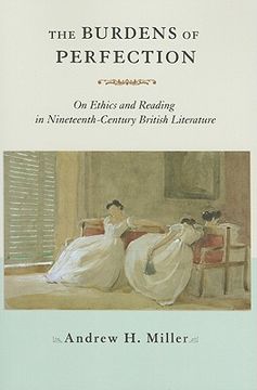 portada the burdens of perfection: on ethics and reading in nineteenth-century british literature (in English)