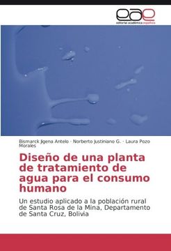 portada Diseño de una planta de tratamiento de agua para el consumo humano: Un estudio aplicado a la población rural de Santa Rosa de la Mina, Departamento de Santa Cruz, Bolivia (Spanish Edition)