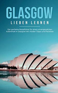 portada Glasgow Lieben Lernen: Der Perfekte Reiseführer für Einen Unvergesslichen Aufenthalt in Glasgow Inkl. Insider-Tipps und Packliste (en Alemán)