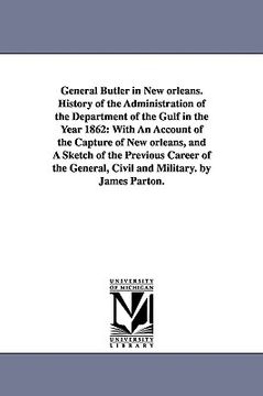 portada general butler in new orleans. history of the administration of the department of the gulf in the year 1862: with an account of the capture of new orl