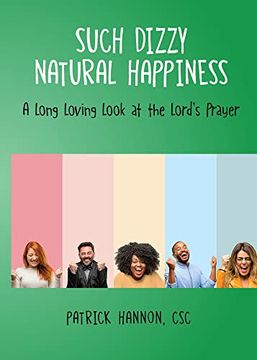 portada Such Dizzy Natural Happiness: A Long Loving Look at the our Father 