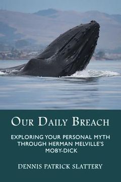 portada Our Daily Breach: Exploring Your Personal Myth Through Herman Melville's Moby-Dick (en Inglés)